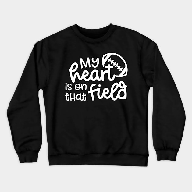 My Heart Is On That Field Football Mom Cute Funny Crewneck Sweatshirt by GlimmerDesigns